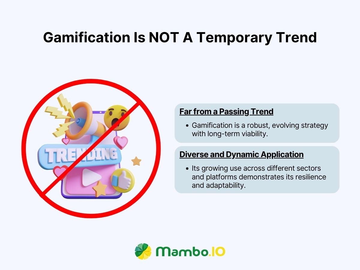 Gamification is NOT a temporary trend Gamification is NOT a temporary trend